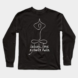 Inhale love exhale hate shirt Long Sleeve T-Shirt